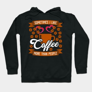 Sometimes I like Coffee More Than People Hoodie